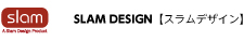 SLAM DESIGN | スラム デザイン